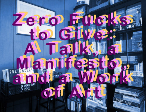 ZERO FUCKS TO GIVE: A TALK, A MANIFESTO, AND A WORK OF ART